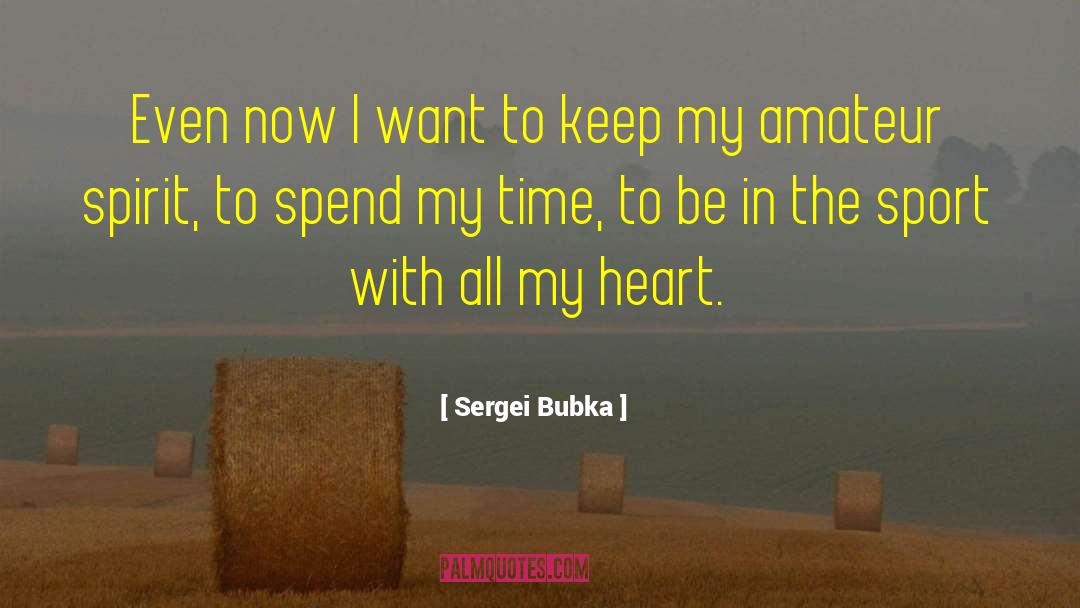 Sergei Bubka Quotes: Even now I want to