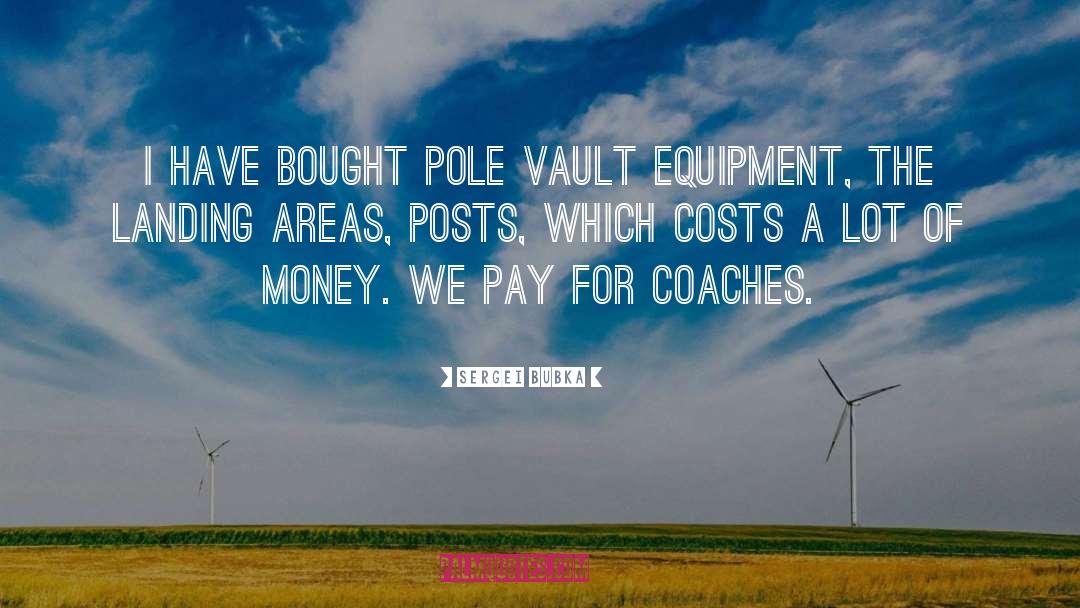 Sergei Bubka Quotes: I have bought pole vault