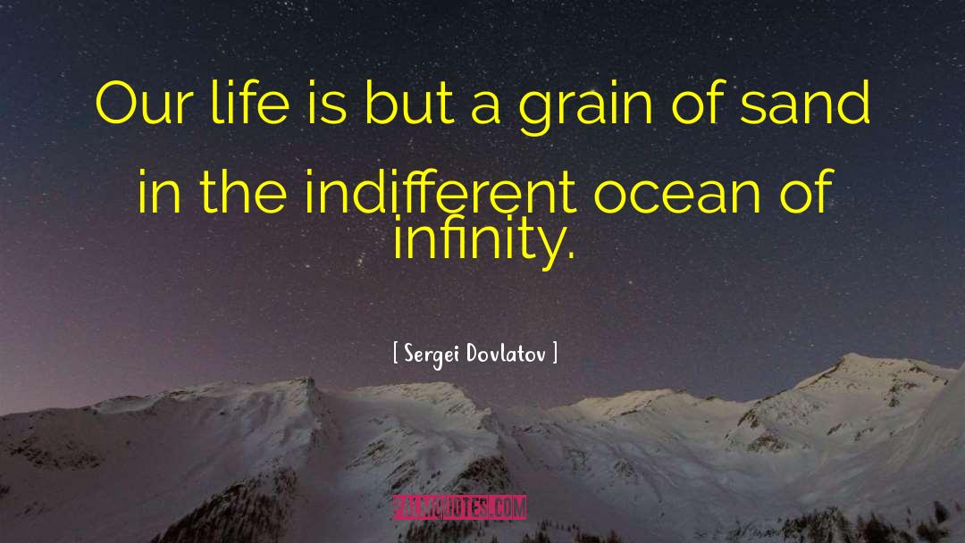 Sergei Dovlatov Quotes: Our life is but a