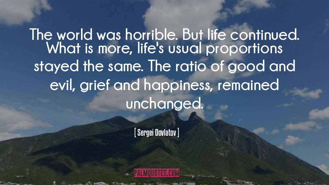 Sergei Dovlatov Quotes: The world was horrible. But