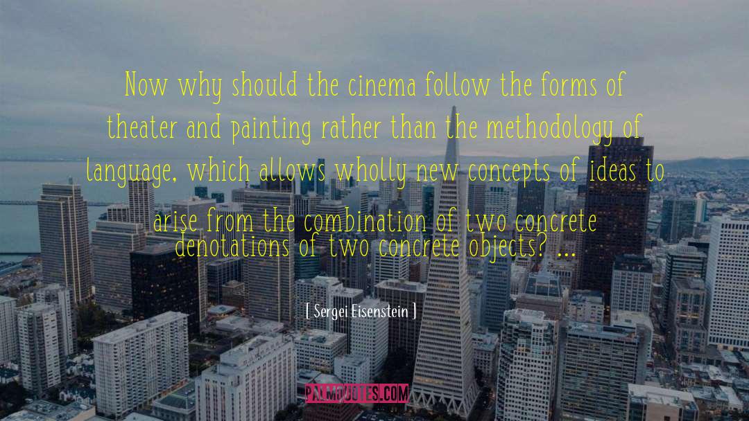 Sergei Eisenstein Quotes: Now why should the cinema