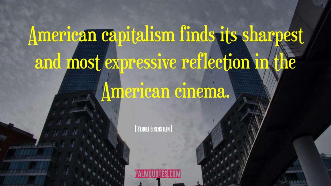 Sergei Eisenstein Quotes: American capitalism finds its sharpest