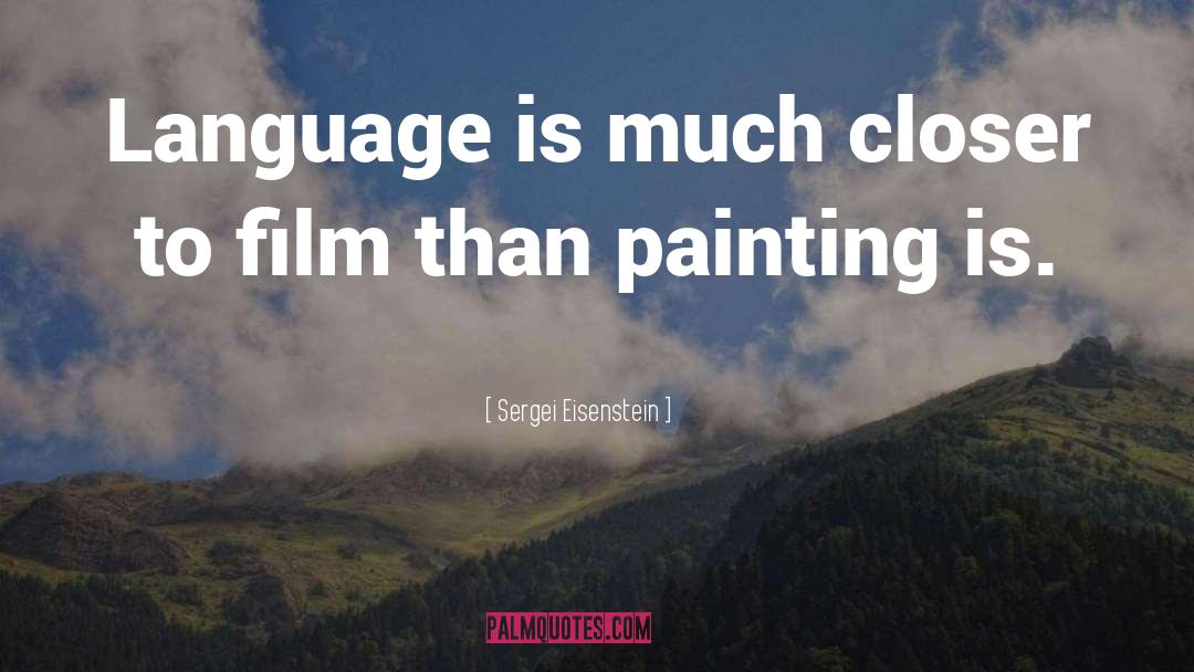 Sergei Eisenstein Quotes: Language is much closer to