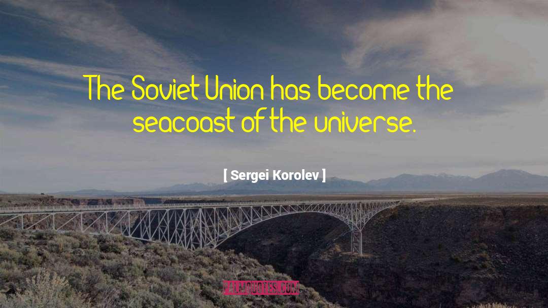 Sergei Korolev Quotes: The Soviet Union has become
