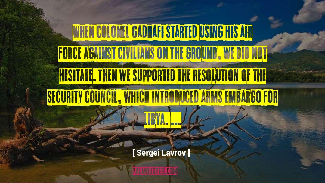 Sergei Lavrov Quotes: When Colonel Gadhafi started using