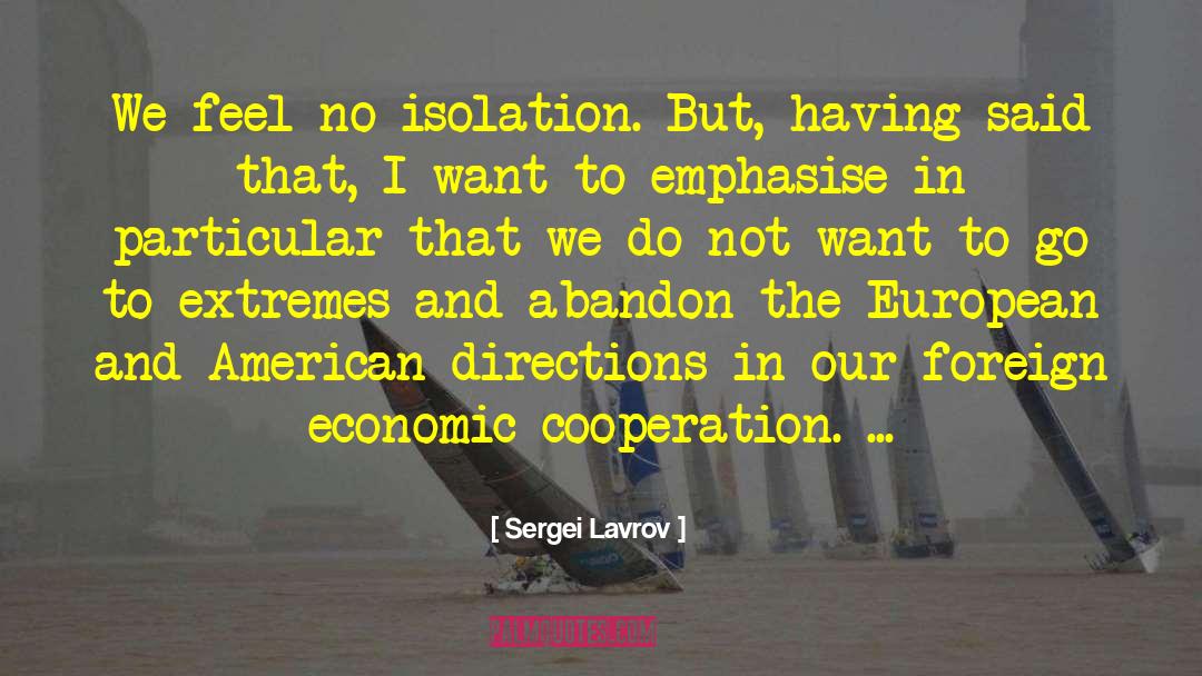 Sergei Lavrov Quotes: We feel no isolation. But,