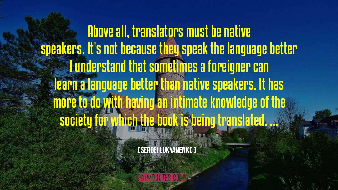 Sergei Lukyanenko Quotes: Above all, translators must be