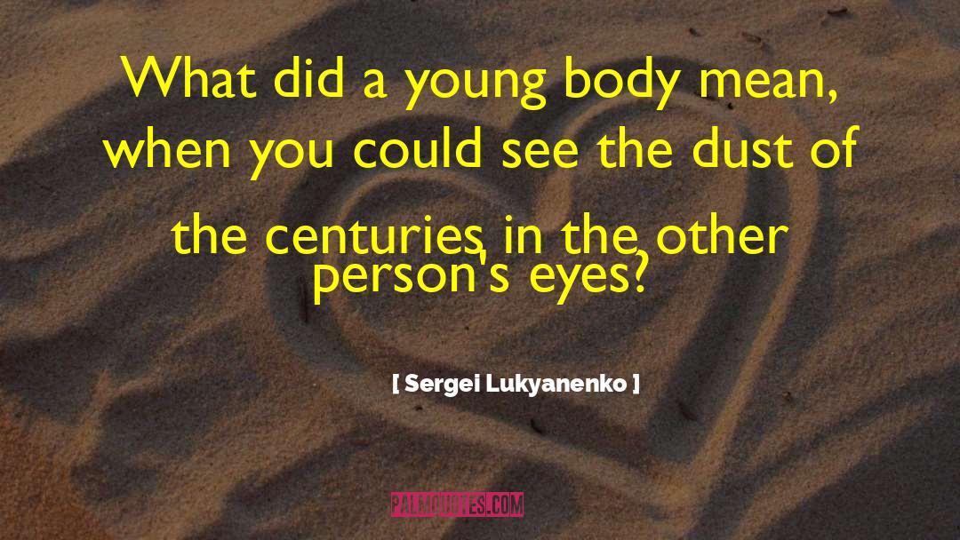 Sergei Lukyanenko Quotes: What did a young body