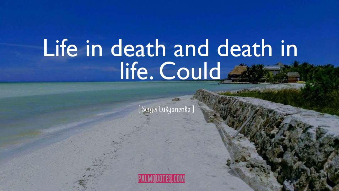 Sergei Lukyanenko Quotes: Life in death and death