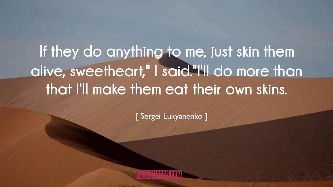 Sergei Lukyanenko Quotes: If they do anything to