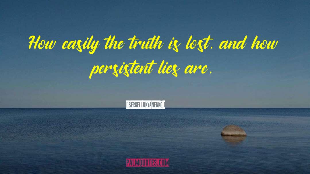 Sergei Lukyanenko Quotes: How easily the truth is