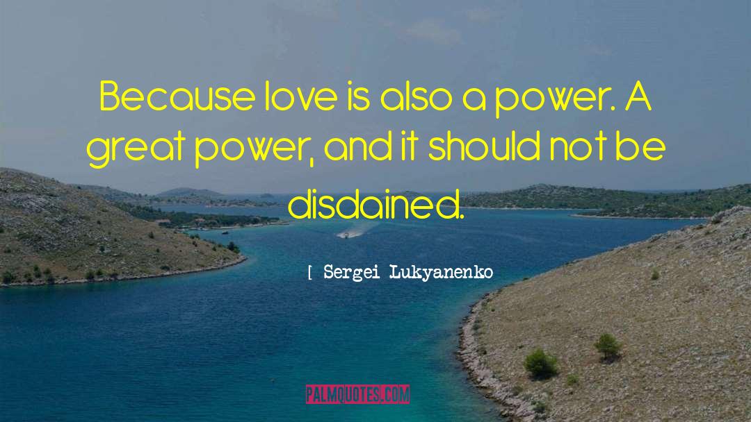 Sergei Lukyanenko Quotes: Because love is also a