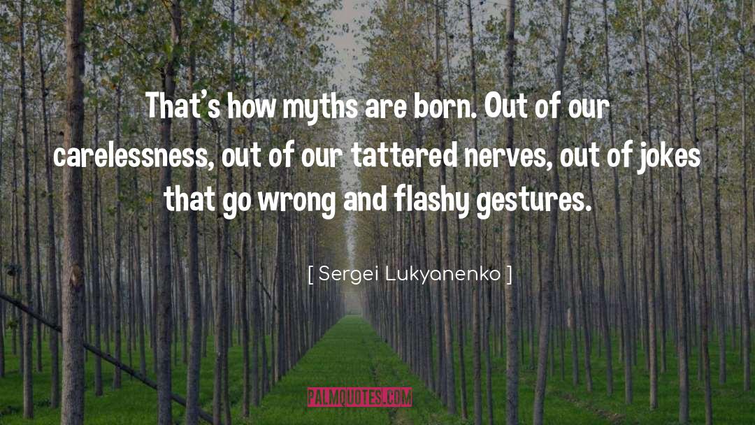 Sergei Lukyanenko Quotes: That's how myths are born.