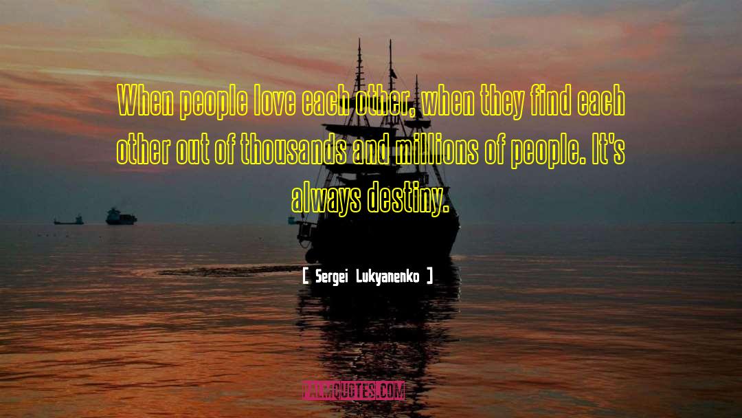 Sergei Lukyanenko Quotes: When people love each other,