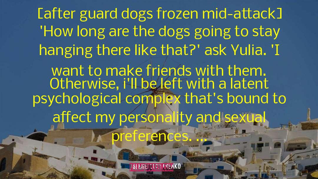 Sergei Lukyanenko Quotes: [after guard dogs frozen mid-attack]