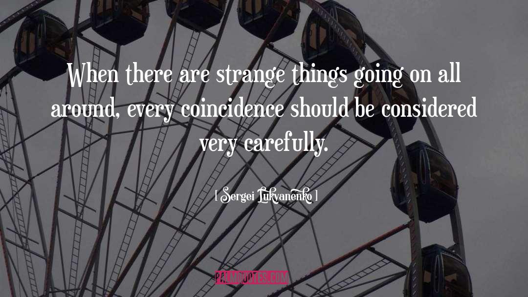 Sergei Lukyanenko Quotes: When there are strange things