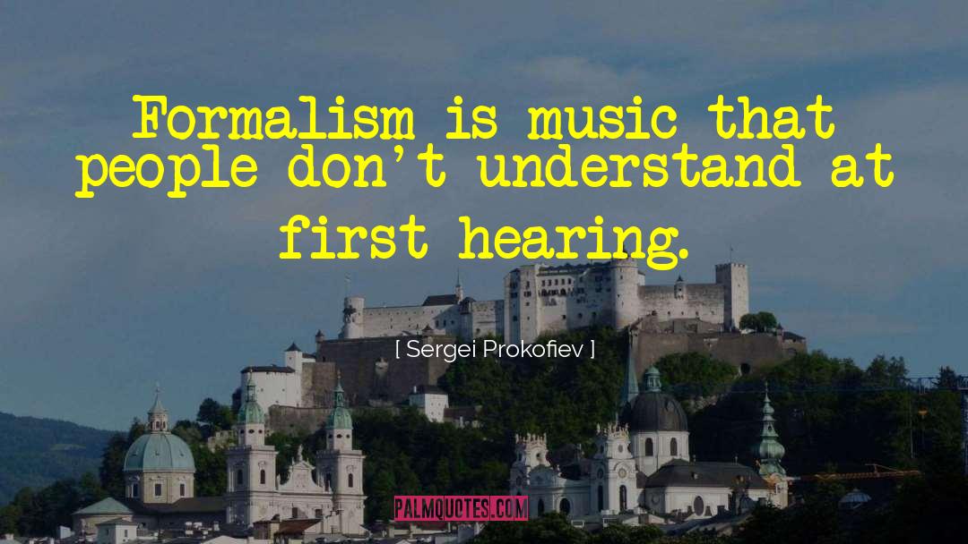 Sergei Prokofiev Quotes: Formalism is music that people