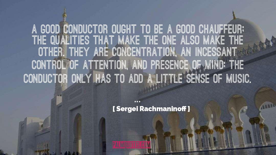 Sergei Rachmaninoff Quotes: A good conductor ought to