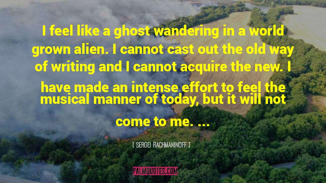 Sergei Rachmaninoff Quotes: I feel like a ghost