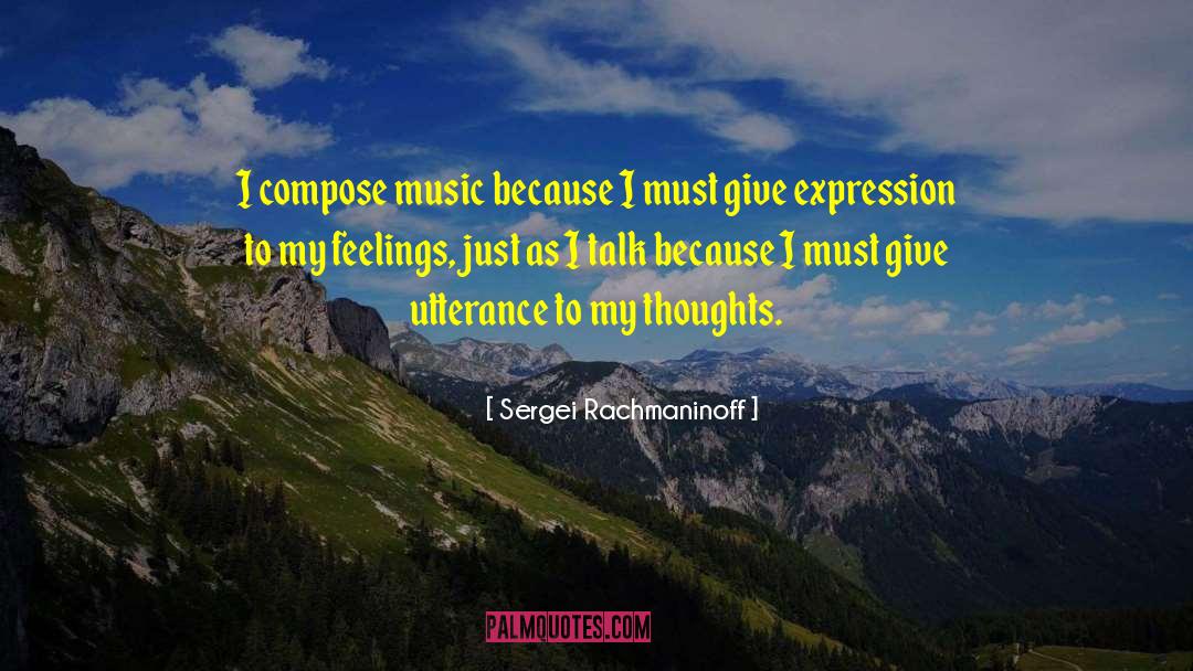 Sergei Rachmaninoff Quotes: I compose music because I
