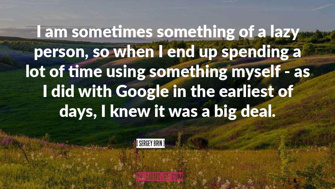 Sergey Brin Quotes: I am sometimes something of