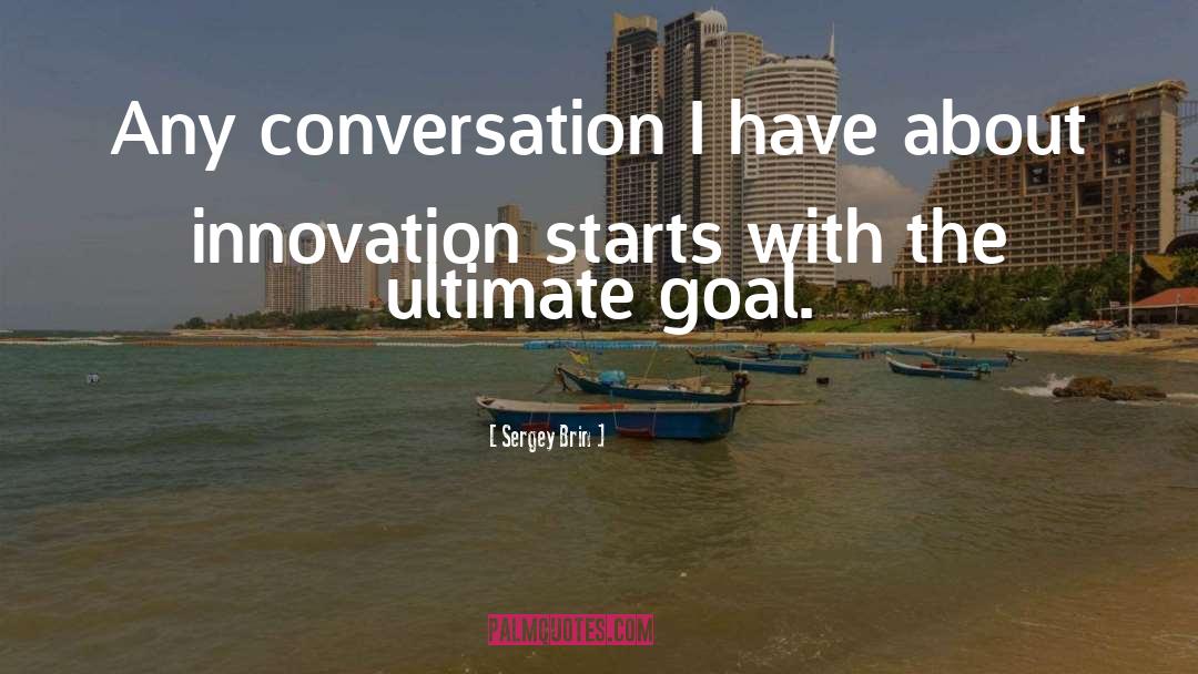 Sergey Brin Quotes: Any conversation I have about