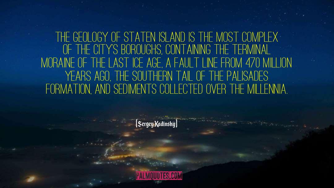 Sergey Kadinsky Quotes: The geology of Staten Island