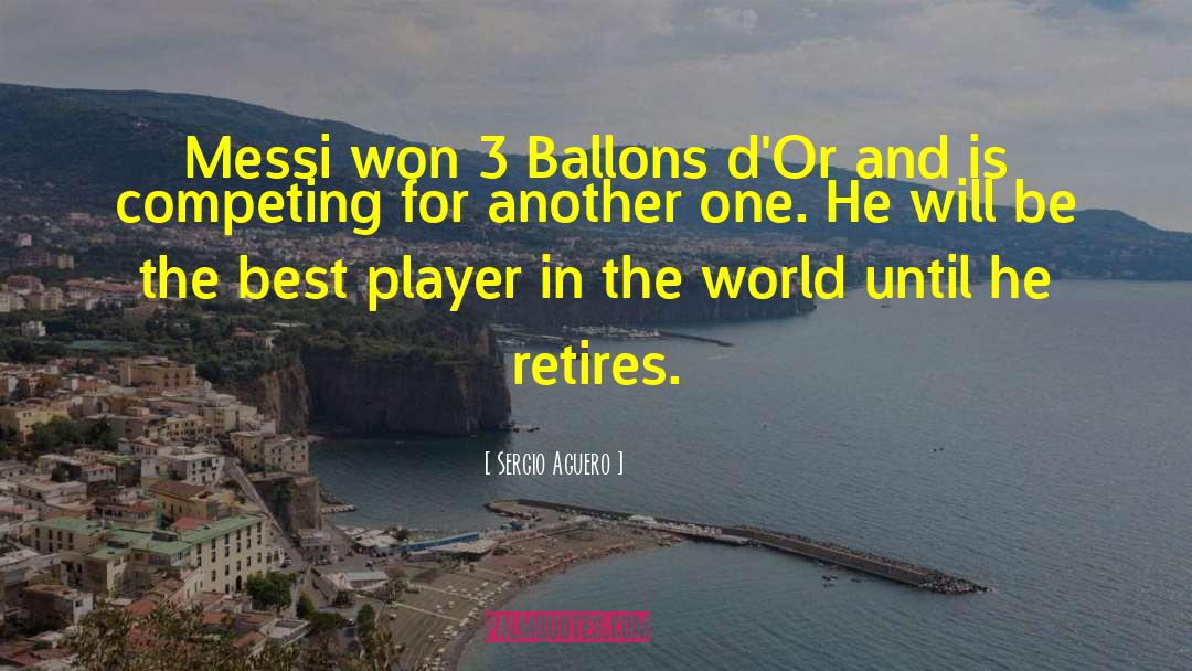 Sergio Aguero Quotes: Messi won 3 Ballons d'Or