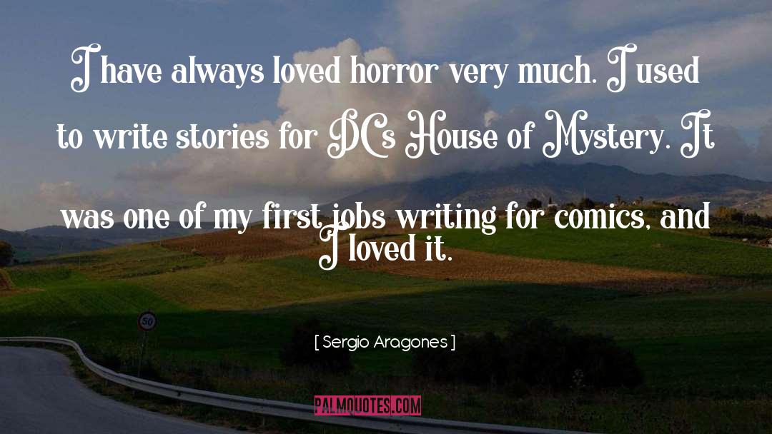 Sergio Aragones Quotes: I have always loved horror