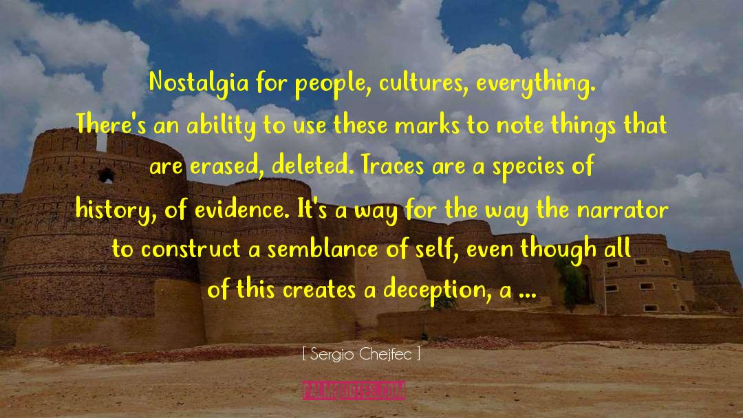 Sergio Chejfec Quotes: Nostalgia for people, cultures, everything.