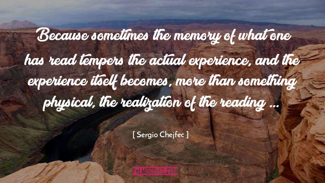 Sergio Chejfec Quotes: Because sometimes the memory of