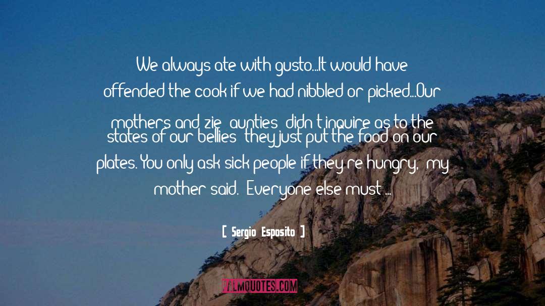 Sergio Esposito Quotes: We always ate with gusto...It