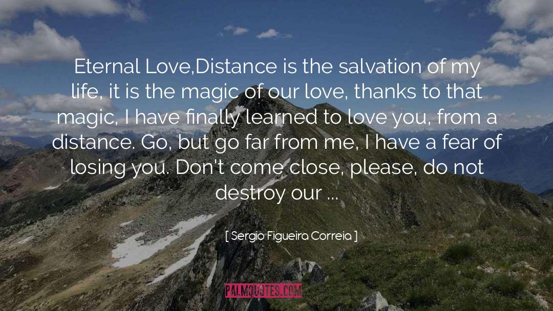 Sergio Figueira Correia Quotes: Eternal Love,<br>Distance is the salvation