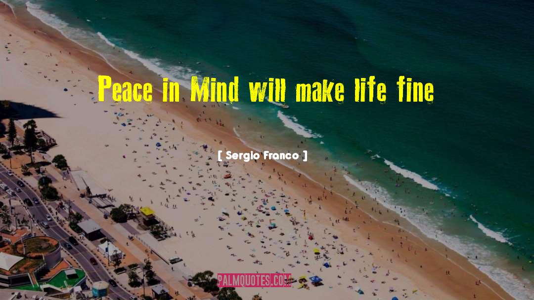 Sergio Franco Quotes: Peace in Mind will make