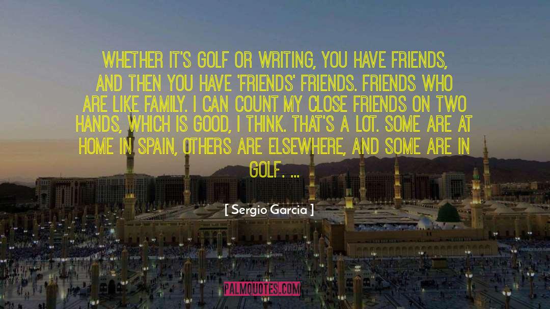 Sergio Garcia Quotes: Whether it's golf or writing,