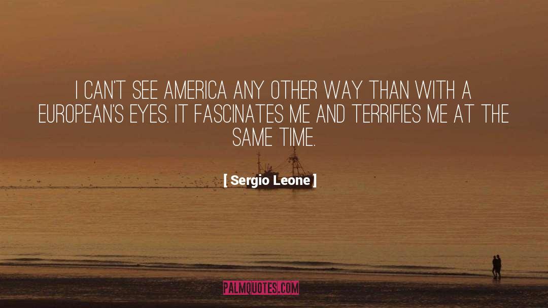 Sergio Leone Quotes: I can't see America any