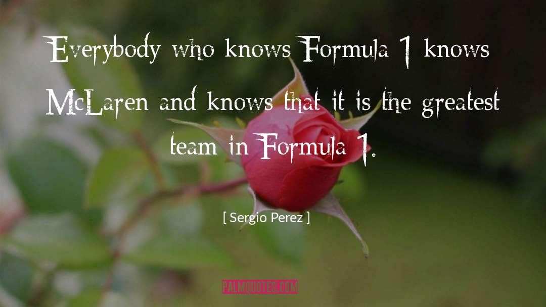 Sergio Perez Quotes: Everybody who knows Formula 1