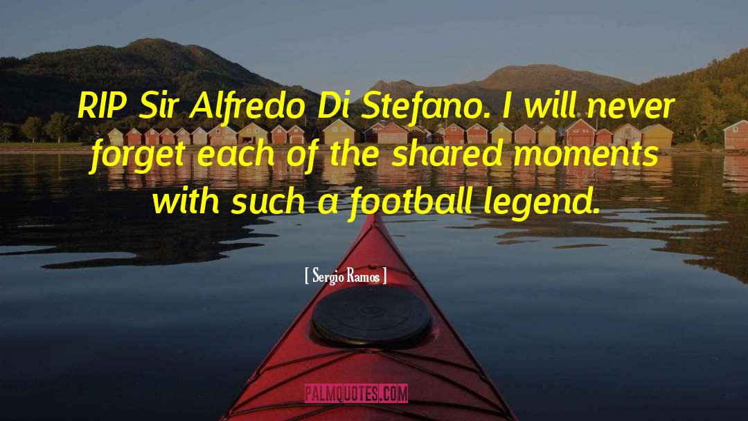 Sergio Ramos Quotes: RIP Sir Alfredo Di Stefano.