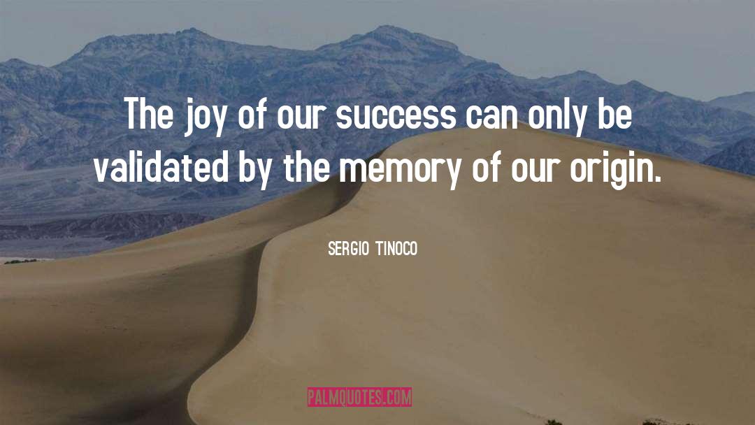 Sergio Tinoco Quotes: The joy of our success