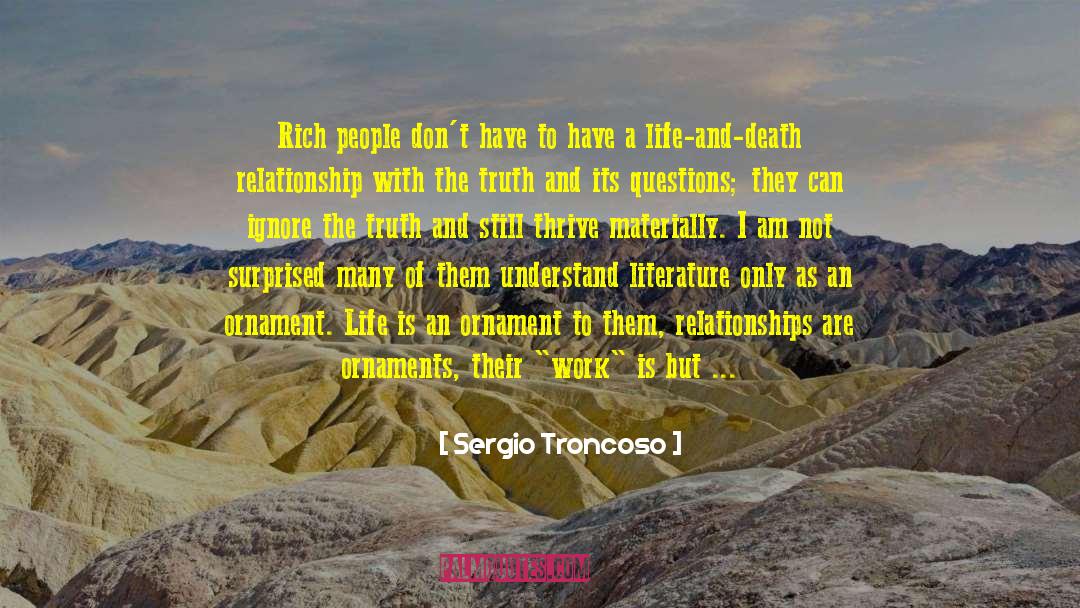 Sergio Troncoso Quotes: Rich people don't have to