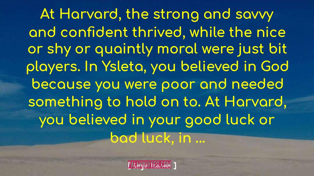 Sergio Troncoso Quotes: At Harvard, the strong and