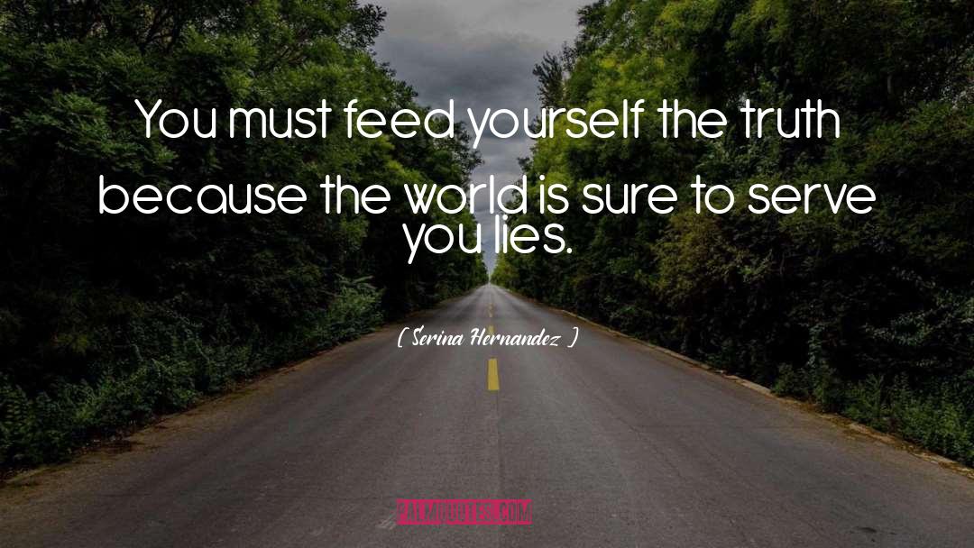 Serina Hernandez Quotes: You must feed yourself the