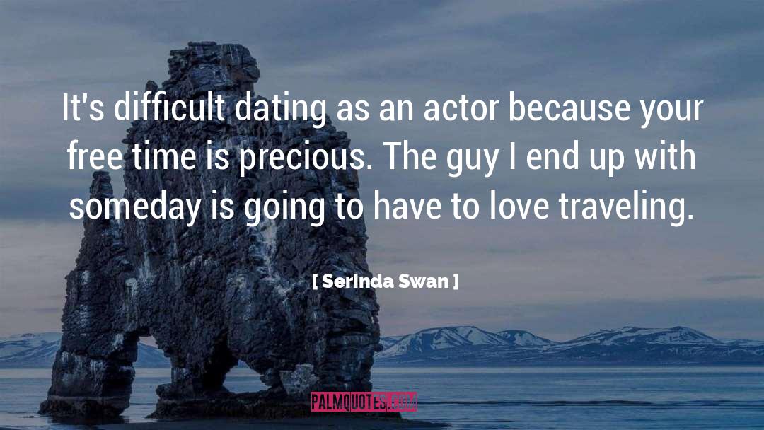 Serinda Swan Quotes: It's difficult dating as an