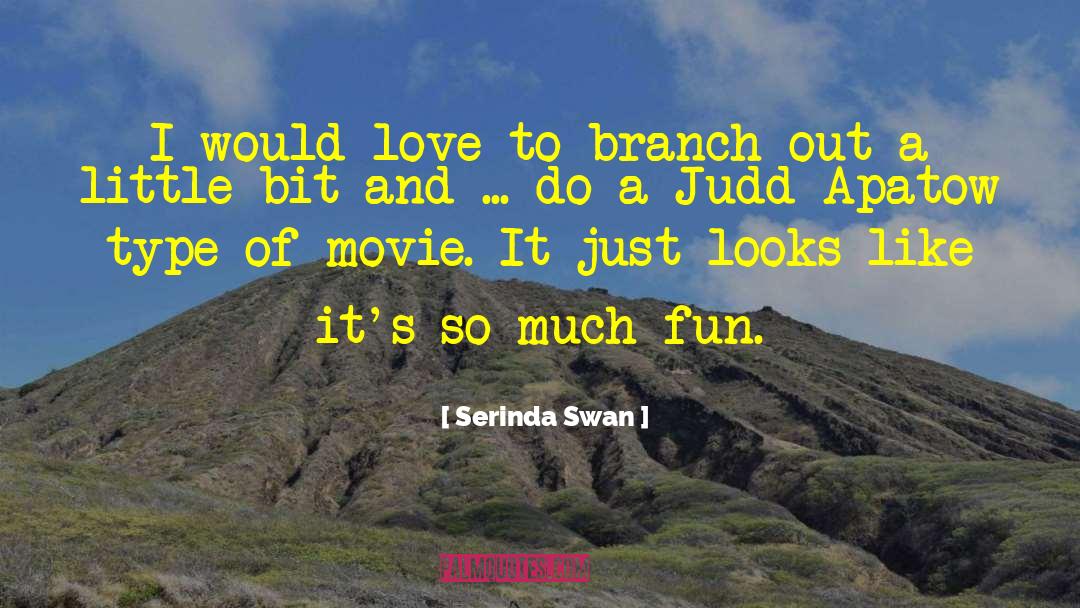 Serinda Swan Quotes: I would love to branch