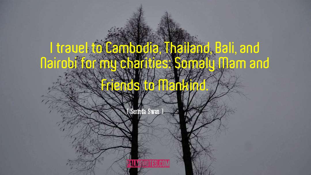 Serinda Swan Quotes: I travel to Cambodia, Thailand,