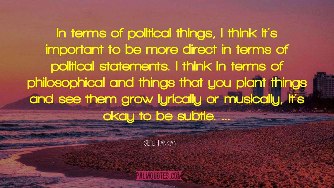 Serj Tankian Quotes: In terms of political things,