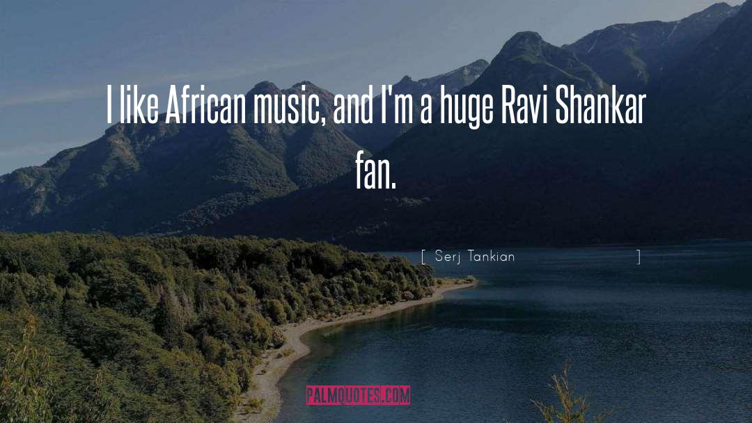 Serj Tankian Quotes: I like African music, and
