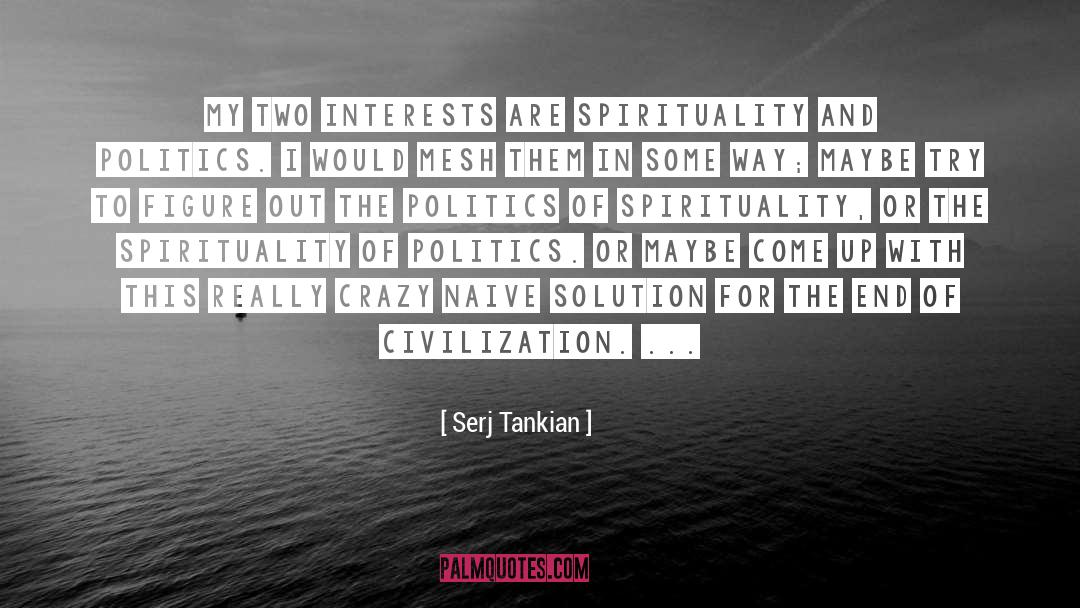 Serj Tankian Quotes: My two interests are spirituality