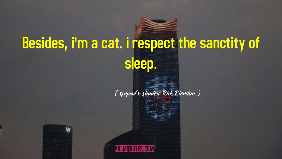 Serpent's Shadow Rick Riordan Quotes: Besides, i'm a cat. i