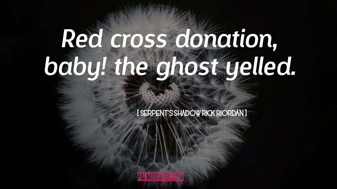 Serpent's Shadow Rick Riordan Quotes: Red cross donation, baby! the